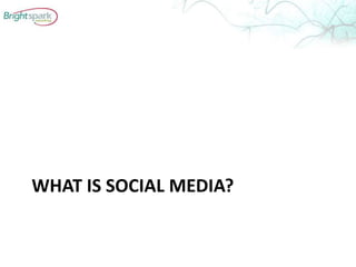 WHAT IS SOCIAL MEDIA?
 