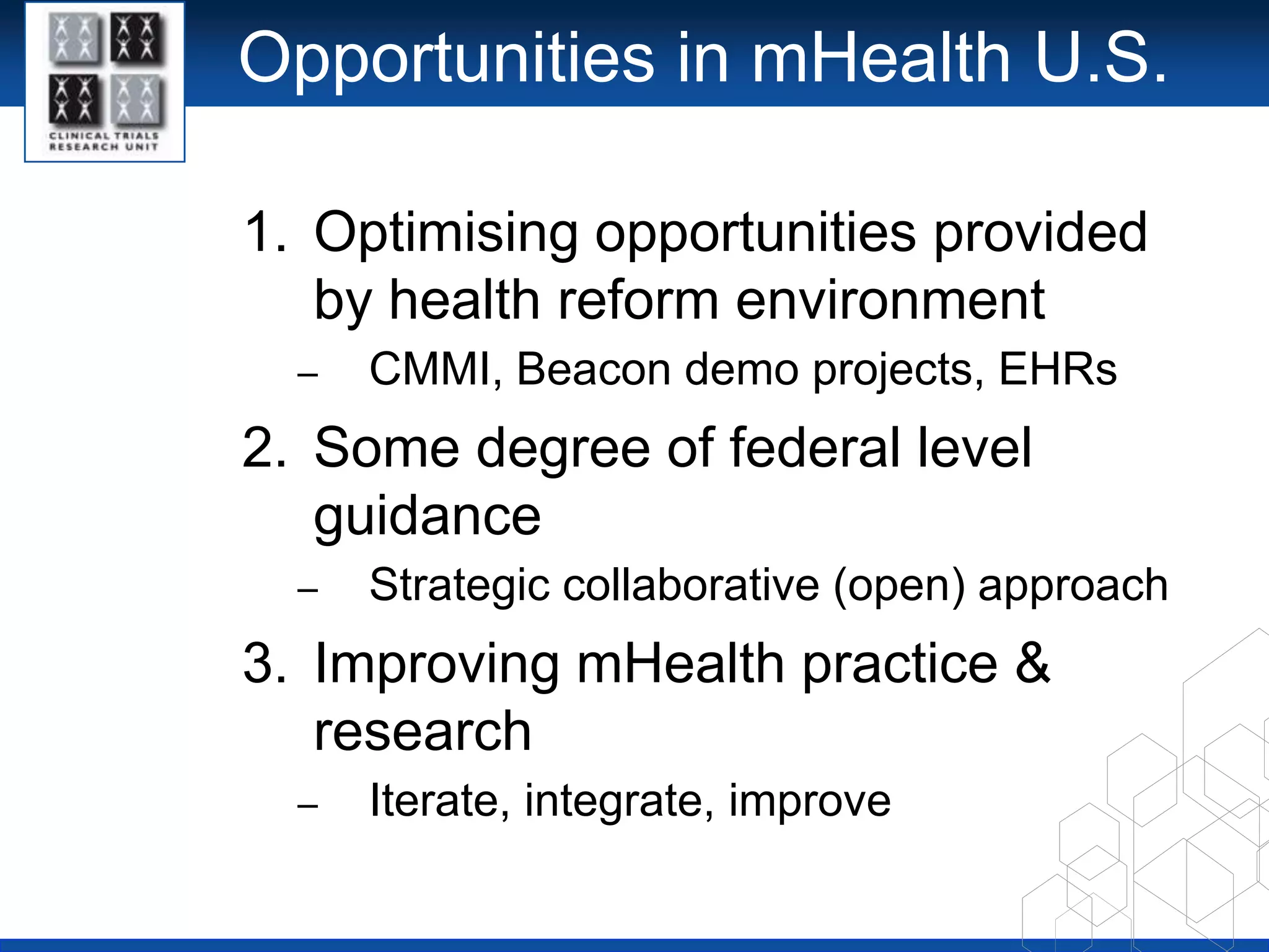 mHealth in practice issuesImmature understanding of how to do it well (what, for whom, and why)Lack of demonstrated added value of existing initiatives & focus on where it can add value Lack of theory & evidence baseTechnology focus/legacy systems