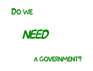 Do we


  NEED

        a government?
 