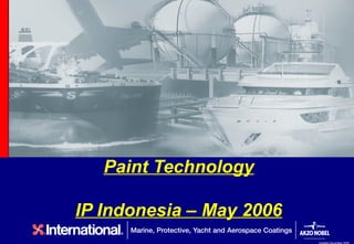 Paint Technology

IP Indonesia – May 2006
                          Updated November 2005
 