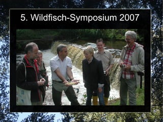 5. Wildfisch-Symposium 2007
 