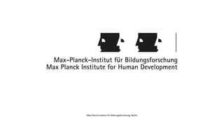 Max-Planck-Ins
ti
tut für Bildungsforschung, Berlin
 