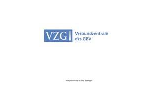 Verbundzentrale des GBV, Gö
tti
ngen
 