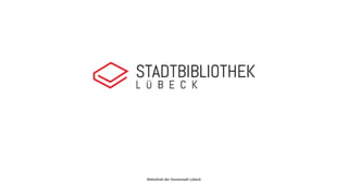 Bibliothek der Hansestadt Lübeck
 