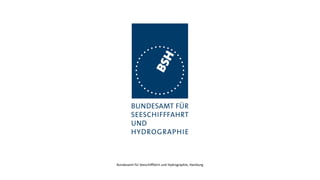 Bundesamt für Seeschi
ff
fahrt und Hydrographie, Hamburg
 