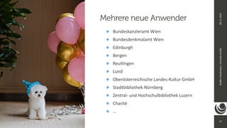 77
Ste
ff
en
Hankiewicz,
intranda
GmbH
09.11.2021
๏ Bundeskanzleramt Wien


๏ Bundesdenkmalamt Wien


๏ Edinburgh


๏ Bergen


๏ Reutlingen


๏ Lund


๏ Oberösterreichische Landes-Kultur GmbH


๏ Stadtbibliothek Nürnberg


๏ Zentral- und Hochschulbibliothek Luzern


๏ Charité


๏ …
Mehrere neue Anwender
 