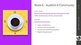 9
Ste
ff
en
Hankiewicz,
intranda
GmbH
09.11.2021
16:15 – 16:30
 
Aktuelle Entwicklungsschwerpunkte und weiterer Ausblick
 
Ste
ff
en Hankiewicz & Jan Vonde, intranda GmbH


ab 16:30
 
Austausch der Community


Fragen und Antworten


Austausch über die Roadmaps


Sammeln von Entwicklungswünschen


Mögliche Koopera
ti
onen
Block 6 - Ausblick & Community
6
 