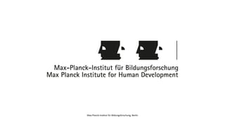 Max-Planck-InsZtut für Bildungsforschung, Berlin
 