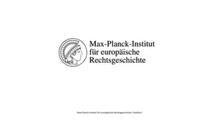Max-Planck-InsZtut für europäische Rechtsgeschichte, Frankfurt
 