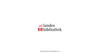 Oberösterreichische Landesbibliothek, Linz
 