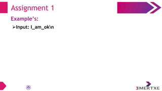 Assignment 1
Example’s:
⮚Input: I_am_okn
 