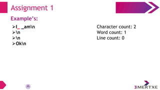 Assignment 1
Example’s:
⮚I_ _amn
⮚n
⮚n
⮚Okn
Character count: 2
Word count: 1
Line count: 0
 
