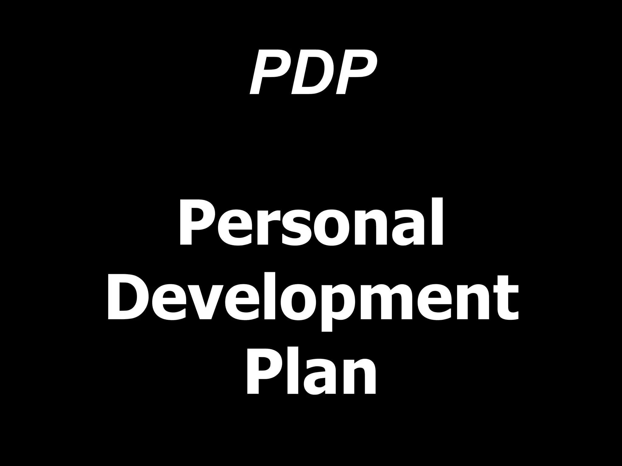 PDP
Personal
Development
Plan
 