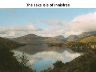 The Lake Isle of Innisfree
 