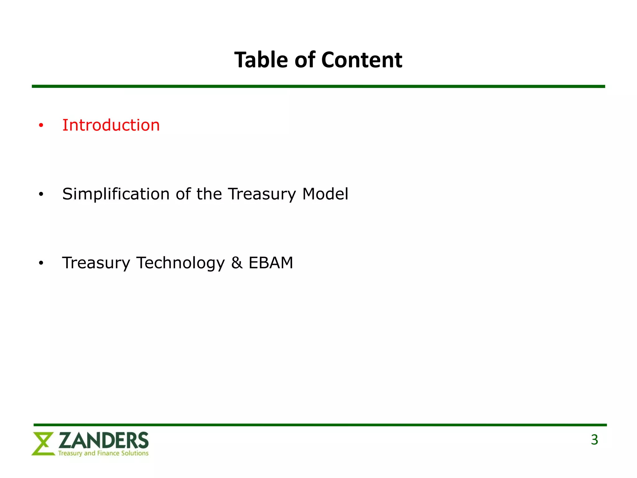 Table of Content

•   Introduction



•   Simplification of the Treasury Model



•   Treasury Technology & EBAM




                                            3
 