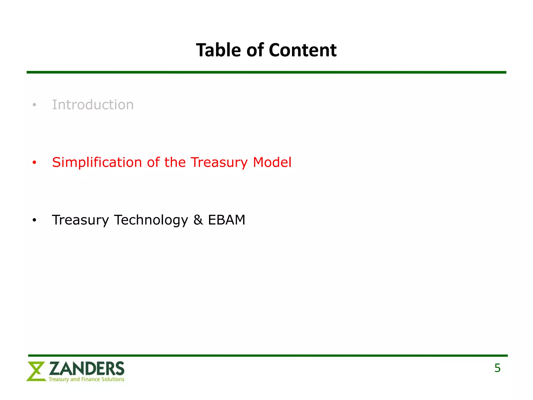 Table of Content

•   Introduction



•   Simplification of the Treasury Model



•   Treasury Technology & EBAM




                                            5
 