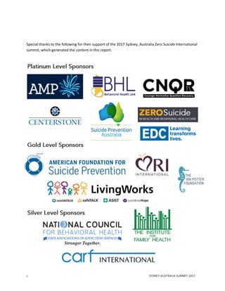 II SYDNEY AUSTRALIA SUMMIT 2017
Special thanks to the following for their support of the 2017 Sydney, Australia Zero Suicide International
summit, which generated the content in this report.
 