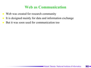  Communication layer concerns how relationship among people are organized and maintained, which is potential route for information. Communication LayerCollaborateRelatePresentInformation and Communication ActivitiesInformation LayerCreateCollectDonateTwo layers for our activities