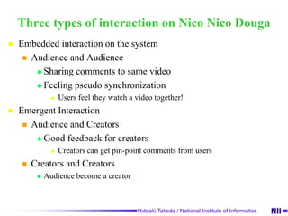 What is “NicoNicoDouga” ?NicoNicoDougais the one of the most popular video sharing website in JapanThe most interesting function is the direct overlaying of comments on videosVideoOverlaid comments Timeline view of user comments