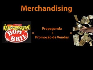 MerchandisingPropaganda=                        +                      = Promoção de Vendas