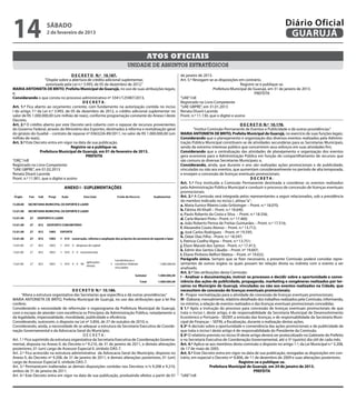 14                  sábado
                    2 de fevereiro de 2013
                                                                                                                                                                      Diário Oficial
                                                                                                                                                                       GUARUJÁ

                                                                                Atos oficiais
                                                                     unidade de assuntos estratégicos
                                      D E C R E T O N.º 10.187.                                      de janeiro de 2013.
                    “Dispõe sobre a abertura de crédito adicional suplementar,                       Art. 5.º Revogam-se as disposições em contrário.
                     autorizada pela Lei n.º 3.993, de 05 de dezembro de 2012.”                                                             Registre-se e publique-se.
MARIA ANTONIETA DE BRITO, Prefeita Municipal de Guarujá, no uso de suas atribuições legais;                              Prefeitura Municipal de Guarujá, em 31 de janeiro de 2013.
e,                                                                                                                                                  PREFEITA
Considerando o que consta no processo administrativo nº 3341/125987/2013,                            “UAE”/rdl
                                             DECRETA:                                                Registrado no Livro Competente
Art. 1.º Fica aberto ao orçamento corrente, com fundamento na autorização contida no inciso          “UAE GBPRE”, em 31.01.2013
I do artigo 7.º da Lei n.º 3.993, de 05 de dezembro de 2012, o crédito adicional suplementar no
                                                                                           2         Renata Disaró Lacerda
valor de R$ 1.000.000,00 (um milhão de reais), conforme programação constante do Anexo I deste       Pront. n.º 11.130, que o digitei e assino
Decreto.
Art. 2.º O crédito aberto por este Decreto será coberto com o repasse de recursos provenientes                                              D E C R E T O N.º 10.178.
do Governo Federal, através do Ministério dos Esportes, destinados à reforma e revitalização geral             “Institui Comissão Permanente de Eventos e Publicidade e dá outras providências.”
do ginásio do Guaibê – contrato de repasse nº 0363226-89/2011, no valor de R$ 1.000.000,00 (um       MARIA ANTONIETA DE BRITO, Prefeita Municipal de Guarujá, no exercício de suas funções legais;
milhão de reais).                                                                                    Considerando que o planejamento e organização dos diversos eventos realizados pela Adminis-
Art. 3.º Este Decreto entra em vigor na data de sua publicação.                                      tração Pública Municipal constituem-se de atividades secundárias para as Secretarias Municipais,
                                     Registre-se e publique-se.                                      sendo de extremo interesse público que concentrem seus esforços em suas atividades fim;
                 Prefeitura Municipal de Guarujá, em 01 de fevereiro de 2013.                        Considerando que a centralização das atividades de planejamento e organização dos eventos
                                               PREFEITA                                              gera economia para a Administração Pública em função do compartilhamento de recursos que
“ORÇ”/rdl                                                                                            são comuns às diversas Secretarias Municipais; e,
Registrado no Livro Competente                                                                       Considerando, ainda, que durante o ano são realizadas ações promocionais e de publicidade,
“UAE GBPRE”, em 01.02.2013                                                                           vinculadas ou não aos eventos, que aumentam consideravelmente no período de alta temporada,
Renata Disaró Lacerda                                                                                e ensejam a concessão de licenças eventuais promocionais;
Pront. n.º 11.901, que o digitei e assino                                                                                                          DECRETA:
                                                                                                     Art. 1.º Fica instituída a Comissão Permanente destinada a coordenar os eventos realizados
                                                                                                     pela Administração Pública Municipal e conduzir o processo de concessão de licenças eventuais
                                                                                                     promocionais.
                                                                                                     Art. 2.º A Comissão será integrada pelos representantes a seguir relacionados, sob a presidência
                                                                                                     do membro indicado no inciso I, alínea “a” :
                                                                                                     a. Maria Eunice Ribeiro Leão Grötzinger – Pront. n.º 18.070;
                                                                                                     b. Fátima Ali Khalil – Pront. n.º 18.640;
                                                                                                     c. Paulo Roberto da Costa e Silva – Pront. n.º 18.556;
                                                                                                     d. Carla Mariani Pinto - Pront. n.º 17.460;
                                                                                                     e. João Roberto Penna de Freitas Guimarães – Pront. n.º 17.516;
                                                                                                     f. Alexandre Couto Alonso – Pront. n.º 13.712;
                                                                                                     g. José Carlos Rodriguez - Pront. nº 19.595;
                                                                                                     h. Odair Dias Filho - Pront. n.º 18.597;
                                                                                                     i. Patricia Coelho Vigna – Pront. n.º 13.751;
                                                                                                     j. Elson Maceió dos Santos - Pront. n.º 17.413;
                                                                                                     k. Edmir dos Santos Cláudio – Pront. nº 19.607;
                                                                                                     l. Eliane Pinheiro Belfort Mattos – Pront. nº 19.632.
                                                                                                     Parágrafo único. Sempre que se fizer necessário, a presente Comissão poderá convidar repre-
                                                                                                     sentantes de outros órgãos os quais possam ter relação direta ou indireta com o evento a ser
                                                                                                     analisado.
                                                                                                     Art. 3.º São atribuições desta Comissão:
                                                                                                     I - Analisar a documentação, instruir os processos e decidir sobre a oportunidade e conve-
                                                                                                     niência das ações de publicidade, propaganda, marketing e congêneres realizados por ter-
                                                                                                     ceiros no Município de Guarujá, vinculadas ou não aos eventos realizados na Cidade, que
                                      D E C R E T O N.º 10.186.                                      necessitem de concessão de licenças eventuais promocionais;
      “Altera a estrutura organizativa das Secretarias que especifica e dá outras providências.”     II - Propor normatização para a atividade de concessão de licenças eventuais promocionais;
MARIA ANTONIETA DE BRITO, Prefeita Municipal de Guarujá, no uso das atribuições que a lei lhe        III - Elaborar, mensalmente, relatório detalhado dos trabalhos realizados pela Comissão, informando,
confere;                                                                                             no mínimo, a relação de eventos realizados e das licenças eventuais promocionais concedidas.
Considerando a necessidade de reformular o organograma da Prefeitura Municipal de Guarujá,           § 1.º Após a instrução do processo para concessão de licenças eventuais promocionais de que
com o escopo de atender com excelência os Princípios da Administração Pública, notadamente o         trata o inciso I, deste artigo, é de responsabilidade da Secretaria Municipal de Desenvolvimento
da legalidade, impessoalidade, moralidade, publicidade e eficiência;                                 Econômico e Portuário - SEDEP, a emissão das licenças, e de responsabilidade da Secretaria Muni-
Considerando, outrossim, o disposto na Lei nº 3.856, de 27 de outubro de 2010; e,                    cipal de Finanças – SEFIN, a fiscalização, durante a realização destas ações.
Considerando, ainda, a necessidade de se adequar a estrutura da Secretaria Executiva de Coorde-      § 2º A decisão sobre a oportunidade e conveniência das ações promocionais e de publicidade de
nação Governamental e da Advocacia Geral do Município;                                               que trata o inciso I deste artigo é de responsabilidade do Presidente da Comissão.
                                            DECRETA:                                                 § 3º O relatório previsto no inciso III deste artigo deverá ser protocolizado no Gabinete do Prefeito
Art. 1.º Fica suprimido da estrutura organizativa da Secretaria Executiva de Coordenação Governa-    e na Secretaria Executiva de Coordenação Governamental, até o 5º (quinto) dia útil de cada mês.
mental, disposta no Anexo II, do Decreto n.º 9.210, de 31 de janeiro de 2011, e demais alterações    Art. 4.º Aplica-se aos membros desta comissão o disposto no artigo 1.º, da Lei Municipal n.º 3.208,
posteriores, 01 (um) cargo de Assessor Especial II, símbolo DAS-7.                                   de 17 de maio de 2005.
Art. 2.º Fica acrescido na estrutura administrativa da Advocacia Geral do Município, disposta no     Art. 5.º Este Decreto entra em vigor na data de sua publicação, revogadas as disposições em con-
Anexo II, do Decreto nº 9.208, de 31 de janeiro de 2011, e demais alterações posteriores, 01 (um)    trário, em especial o Decreto nº 8.806, de 11 de dezembro de 2009 e suas alterações posteriores.
cargo de Assessor Especial II, símbolo DAS-7.                                                                                              Registre-se e publique-se.
Art. 3.º Permanecem inalteradas as demais disposições contidas nos Decretos n.ºs 9.208 e 9.210,                           Prefeitura Municipal de Guarujá, em 24 de janeiro de 2013.
ambos de 31 de janeiro de 2011.                                                                                                                      PREFEITA
Art. 4.º Este Decreto entra em vigor na data de sua publicação, produzindo efeitos a partir de 01    “UAE”/rdl
 