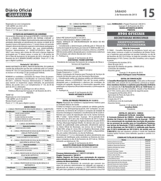 Diário Oficial
 GUARUJÁ
                                                                                                                                                           sábado
                                                                                                                                                           2 de fevereiro de 2013
                                                                                                                                                                                            15
Registrado no Livro Competente                                                              VII – CARGO: NUTRICIONISTA                         reais), HOMOLOGO o Pregão Presencial n 08/2013.
“UAE GBPRE”, em 24.01.2013                                                Classificação             Nome do Candidato            Pront.                     Guarujá, 01 de fevereiro de 2013.
Renata Disaró Lacerda                                                          02°.       PATRICIA LIMA ARAÚJO                   19649                       MARIA ANTONIETA DE BRITO
Pront. n.º 11.130, que o digitei e assino                                     03º.        PATRICIA ERIKA KLIAMCA                 19650                                 PREFEITA

           EXTRATO DE ADITAMENTO DE CONVÊNIO
                                                                                                  DESPACHO
                                                                                                                                                                Atos oficiais
Convenentes: Município de Guarujá (CNPJ/MF nº 44.959.021/0001-
04) e a PRIMEIRA IGREJA BATISTA EM ITAPEMA (CNPJ/MF nº                  Edital: PRÉ-QUALIFICAÇÃO n.º 01/2012                                              secretarias municipais
48.704.431/0001-65); Objeto: Desenvolvimento, pelos partícipes, de      Processo Administrativo: 36007/125987/2011
atividades destinadas ao atendimento de crianças na idade de 04         Objeto: SERVIÇOS DE MACRODRENAGEM DA BACIA DO RIO                                      desenvolvimento
(quatro) meses a 04 (quatro) anos e 11 (onze) meses, em período         SANTO AMARO.
                                                                        I – Considerando a determinação proferida pelo E. Tribunal de                         social e cidadania
integral, oferecendo atenção especial e estimulação pedagógica
para o pleno desenvolvimento das suas potencialidades;                  Contas do Estado de São Paulo, por meio do TC 0000102.989.13-4,                            Edital de Convocação
Processo Administrativo nº: 32490/147529/2012; Valor: R$                para a sustação do procedimento licitatório, informo a SUSPEN-         O CMAS - Conselho Municipal de Assistência Social vem por
309,71 por criança, até o limite de 100 (cem) crianças; Vigência:       SÃO da sessão pública designada para o recebimento e abertura          meio deste, convocar a todos os Conselheiros de Direito Titula-
prorrogado por 12 (doze) meses, a contar de 1º de janeiro de            dos envelopes, até ulterior decisão da E. Corte.                       res e Suplentes para participar da reunião Ordinária, no dia 06
2013; Data de Assinatura: 02 de janeiro de 2013; Guarujá, 01 de         II – Publique-se.                                                      de fevereiro de 2013 às 9 horas, na Sede do conselho sito à Rua
fevereiro de 2013; RENATA DISARÓ LACERDA - Pront. nº 11.130,                            Guarujá, 01 de fevereiro de 2013.                      Montenegro, nº 455, Centro, Casa dos Conselhos, com a seguin-
que o digitei e publico.                                                                JOSÉ RAFAEL THOMÉ GÜNTHER                              te pauta:
                                                                          Presidente da Comissão Permanente de Licitações de Obras e           - Cronograma de reuniões 2013;
                      Portaria N.º 921/2013.-                                               Serviços de Engenharia                             - Plano de ação 2013;
MARIA ANTONIETA DE BRITO, PREFEITA MUNICIPAL DE GUARUJÁ,                                                                                       - Apuração de relatório de gestão – DRADS 2012;
usando das atribuições que lhe são conferidas pela Lei Comple-                                    DESPACHO                                     - Comissões de trabalho;
mentar Nº 135/12 e suas posteriores alterações e de acordo com          Processo Administrativo n.º: 37280/71137/2012                          - Assuntos gerais.
os incisos I e II do artigo 37 da Constituição Federal,                 Pregão Presencial n.º 11/2013                                                          Guarujá, 31 de janeiro de 2013.
                             RESOLVE:                                   Objeto: Contratação de Empresa para Prestação de Serviços de                        Regina Rodrigues Costa Presidente
NOMEAR os candidatos constantes do Anexo Único da presen-               Locação de Veículos para uso das Secretarias Municipais.
te portaria, aprovados e classificados no Concurso Público n°           I – Considerando razões de interesse público da Administração                             EDITAL DE CONVOCAÇÃO
001/2011, conforme Processo Administrativo nº 39383/2012,               Municipal, informo a SUSPENSÃO “sine die” da sessão pública            O Conselho Municipal de Juventude, criado pela Lei Municipal
para exercer os respectivos cargos indicados, de provimento             designada para o recebimento e abertura dos envelopes da               3246/2005, vem, através de seu presidente, convocar os respec-
efetivo, de acordo com a Lei Complementar nº 135, de 04 de              licitação em epígrafe, devendo os interessados aguardar nova           tivos membros titulares e suplentes para Reunião Ordinária
abril de 2012, e alterações.                                            publicação na Imprensa Oficial determinando a continuação do           a ser realizada dia 7 de Fevereiro de 2013, às 14:00 horas nas
              Registre-se, publique-se e dê-se ciência.                 certame.                                                               dependências da Casa dos Conselhos, situada à Rua Montene-
    Prefeitura Municipal de Guarujá, 01 de fevereiro de 2013.           II – Publique-se.                                                      gro nº 455, Centro, para a discussão da seguinte pauta:
                               PREFEITA                                                 Guarujá, 01 de Fevereiro de 2013                       - Cronograma de Reuniões 2013;
“ADM”/rdl                                                                                 MARIA ANTONIETA DE BRITO                             - Aprovação do Plano de Ação 2013;
Registrada no Livro Competente                                                                      PREFEITA                                   - Bloco da Juventude;
“UAE GBPRE”, em 01.02.2013                                                                                                                     - Criação dos GT`S;
Renata Disaró Lacerda                                                            EDITAL DE PREGÃO PRESENCIAL Nº 15/2013                        - Conferencia Livre da Juventude;
Pront. n.º 11.130, que a digitei e assino                               Objeto: Aquisição de mobiliário e equipamentos médicos para            - Assuntos Gerais.
                                                                        as Unidades Básicas de Saúde.                                                           Guarujá, 31 de Janeiro de 2013.
                    ANEXO ÚNICO                                         O Edital na íntegra e seus anexos poderão ser obtidos gratuita-                                 Jonathan Mello
I – CARGO: PROFESSOR DE EDUCAÇÃO BÁSICA I - SUBSTITUTO                  mente no site www.guaruja.sp.gov.br, link “Licitações”, ou pes-                                    Presidente
Classificação                Nome do Candidato                Pront.    soalmente, na Diretoria de Compras e Licitações da Unidade de
     01.°         ANDRÉ SOARES BIZERRA                        19634     Assuntos Estratégicos (mediante o recolhimento de R$ 25,00 re-                         EDITAL Nº. 005/2013 - CMDCA
    02.º          ALINE DOS ANJOS                             19636     ferentes aos custos de reprodução) sito na Av. Santos Dumont,                         CONSELHO TUTELAR - ELEIÇÕES
    10.º          ELAINE CRISTINA DE OLIVEIRA                 19637     800, 1º andar – Santo Antônio - Guarujá – SP, no período de 05         A Comissão Eleitoral do CMDCA - Conselho Municipal dos
    11.º          MARIANA PEREIRA DE LIMA LOPES MATIAS        19639     de fevereiro de 2013 até o dia 19 de fevereiro de 2013. O paga-        Direitos da Criança e do Adolescente de Guarujá – RATIFI-
    23.º          RONALDO DE SOUZA LOPES                      19640     mento deverá ser efetivado na Agência Bancária situada dentro          CA a comunicação do resultado das inscrições de postulan-
                                                                        do Paço Municipal Raphael Vitiello. Os demais atos que neces-          tes ao processo de escolha para os Conselheiros Tutelares,
                    II – CARGO: SECRETÁRIO ESCOLAR
                                                                        sitarem de publicidade serão publicados oficialmente apenas            nos termos da Resolução 17/2012 publicada no Diário Ofi-
 Classificação          Nome do Candidato                     Pront.
                                                                        no Diário Oficial do Município, nos termos da Lei Federal nº           cial do Município em 26/10/2012 e ratificada pela Resolu-
     02.º      JONATHAN DIAS CHAVES                           19635
                                                                        8.666/1993, artigo 6º, inciso XIII; Lei Orgânica Municipal, artigo     ção 21/2012 publicada em 29/12/2012, de acordo com Lei
       III – CARGO: PROFESSOR DE EDUCAÇÃO BÁSICA III                    132, § 3º, inciso II e Lei Municipal nº 2.812/2001, e disponibiliza-   3.983/2012, que por equivoco constou o nome de Claudiane
                     LÍNGUA PORTUGUESA                                  dos, em caráter informativo, no site da Prefeitura.                    Cristina Santos Ferreira como deferido, quando o correto é in-
  Classificação               Nome do Candidato               Pront.    Os Envelopes nº 1 e 2 e a declaração de pleno atendimento aos          deferido.
       04.°         RUBIA ANTONIETA DA SILVA SANTOS           19643     requisitos de habilitação serão recebidos na Diretoria de Com-                       CONSELHO TUTELAR DE GUARUJÁ
                                                                        pras e Licitações no dia 20 de fevereiro de 2013 até às 14h55m,                                Nomes                    Situação
       IV – CARGO: PROFESSOR DE EDUCAÇÃO ESPECIAL                       iniciando sua abertura às 15h.
                 DEFICIÊNCIA INTELECTUAL                                                                                                       Andressa Rocha da Costa                          Deferido
                                                                                         Guarujá, 01 de fevereiro de 2013.                     Antonio Nascimento da Silva                      Deferido
 Classificação             Nome do Candidato                   Pront.            AUGUSTO CÉSAR SILVA DE BUSTAMANTE SÁ                          Adalberto Aparecido Pedrunti                     Deferido
      02.°     ISABELLE LIMA SENNI                             19644              SECRETÁRIO MUNICIPAL INTERINO DE SAÚDE                       Daphine Almeida dos Santos                       Deferido
     04.º      ADRIANA NASCIMENTO DOS SANTOS                   19645
                                                                                                                                               Eliza da Cruz Lima                               Deferido
     07.º      JANE SANTOS DE OLIVEIRA                         19646
                                                                                                  DESPACHO                                     Edvanio Domingos Soares                          Deferido
        V – CARGO: PROFESSOR DE EDUCAÇÃO BÁSICA III                     Processo Administrativo n.º: 1957/71137/2013                           Fernanda Treivisan Klafar Jordão                 Deferido
                    EDUCAÇÃO ARTÍSTICA                                  Pregão Presencial n.º 08/2013                                          Gilmara João da Silva                            Deferido
                                                                                                                                               Ivete Lopes de Melo e Silva                      Deferido
  Classificação                 Nome do Candidato              Pront.   Objeto: Registro de Preços para contratação de empresa
                                                                                                                                               Lenival Batista Farias                           Deferido
       02.°           FELIPE APARECIDO DE OLIVEIRA DA SILVA    19647    especializada em serviços de controle de acesso aos bens e
                                                                                                                                               Maria Aparecida Alves de Oliveira Martins        Deferido
                                                                        eventos da Municipalidade.                                             Maria Aparecida da Silva Almeida                 Deferido
       VI – CARGO: PROFESSOR DE EDUCAÇÃO BÁSICA III                     Considerando os elementos de convicção que constam nos                 Marcela Pereira dos Santos Bárbara               Deferido
                       MATEMÁTICA                                       autos do processo administrativo em epígrafe, em especial, a           Marcelo Rodrigues Jardim Ramos                   Deferido
 Classificação               Nome do Candidato                Pront.    adjudicação do objeto à empresa J. E. DOS SANTOS SERVIÇOS              Railda Santos Pereira Andrade                    Deferido
      02.°          OLINDA MARIA DA SILVA CUNHA               19648     ME, pelo valor global de R$ 405.000,00 (quatrocentos e cinco mil       Regina Estela Barbosa Botelho                    Deferido
 