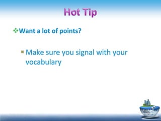 Hot Tip Want a lot of points?  Make sure you signal withyourvocabulary 