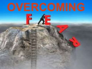 OVERCOMING
FEAR
OVERCOMING
 