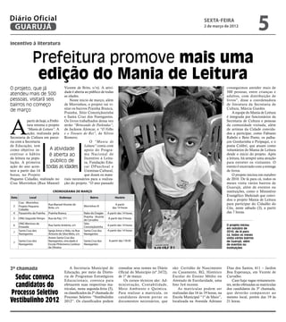 Diário Oficial
 GUARUJÁ
                                                                                                                                                sexta-feira
                                                                                                                                                2 de março de 2012
                                                                                                                                                                                                           5
incentivo à literatura


                 Prefeitura promove mais uma
                  edição do Mania de Leitura
O projeto, que já                    Vicente de Brito, s/n). A ativi-                                                                                                              conseguimos atender mais de




                                                                                                                                                               Raimundo Nogueira
                                     dade é aberta ao público de todas                                                                                                             500 pessoas, entre crianças e
atendeu mais de 500                  as idades.                                                                                                                                    adultos, com distribuição de
pessoas, visitará seis                   Neste início de março, além                                                                                                               livros”, disse a coordenadora
bairros no começo                    de Morrinhos, o projeto vai vi-                                                                                                               de literatura da Secretaria de
                                     sitar os bairros Prainha Branca,                                                                                                              Cultura, Márcia Guedes.
de março                             Prainha, Sítio Conceiçãozinha                                                                                                                     A equipe do Mania de Leitura




A
                                     e Santa Cruz dos Navegantes.                                                                                                                  é integrada por funcionários da
           partir de hoje, a Prefei- Os livros trabalhados dessa vez                                                                                                               Secretaria de Cultura e pessoas
           tura retoma o projeto serão “Brincando de Parlendas”,                                                                                                                   da comunidade visitada, além
           “Mania de Leitura”. A de Jackson Alencar, e “O Velho                                                                                                                    de artistas da Cidade convida-
           ação, realizada pela e o Tesouro do Rei”, de Sílvio                                                                                                                     dos a participar, como Fabiano
Secretaria de Cultura em parce- Romero.                                                                                                                                            Rabelo e Beto Poeto, os palha-
ria com a Secretaria                                   O “Mania de                                                                                                                 ços Gordurinha e Piripaqui, e o
de Educação, tem                                   Leitura” conta com                                                                                                              poeta Colibri, que atuam como
como objetivo in-            A atividade           apoio do Progra-                                                                                                                voluntários do Mania de Leitura
centivar o hábito            é aberta ao           ma Nacional de                                                                                                                  desde o início do projeto. Após
da leitura na popu-                                Incentivo à Leitu-                                                                                                              a leitura, há sempre uma atração
lação. A primeira            público de            ra, Fundação Edu-                                                                                                               para entreter os visitantes. O
ação do ano acon-         todas as idades car DPaschoal e                                                                                                                          evento é encerrado com a entrega
tece a partir das 14                               Usiminas Cultural,                                                                                                              de livros.
horas, no Projeto                                  que doam os mate-                                                                                                                   O projeto iniciou em outubro
Pequeno Cidadão, realizado no riais necessários para a realiza-                                                                                                                    de 2010. De lá para cá, todos os
Cras Morrinhos (Rua Manoel ção do projeto. “O ano passado                                                                                                                          meses visita vários bairros de
                                                                                                                                                                                   Guarujá, além de eventos ou
                                  Cronograma de março                                                                                                                              instituições, como o Ministério
Data           Local                    Endereço                 Bairro               Horário
                                                                                                                                                                                   Evangélico Shekinah que convi-
                                                                                                                                                                                   dou o projeto Mania de Leitura
       Cras - Morrinhos                                                                                                                                                            para participar do Cidadão do
                               Rua Manoel Vicente de                                  A partir
  2    Projeto Pequeno                                      Morrinhos III
       Cidadão
                               Brito, s/n                                           das 14 horas                                                                                   Céu, neste sábado (3), a partir
  4    Passarinho da Prainha   Prainha Branca               Rabo do Dragão      A partir das 14 horas                                                                              das 7 horas.
                                                            Prainha - Vicente
  5    ONG Segundo Tempo       Rua da Paz, 171                                  A partir das 9 horas
                                                            de Carvalho
       ONG Meninos da                                       Sítio
  6                            Rua Santo Antônio, s/n                           A partir das 14 horas                                                                              O projeto iniciou
       Enseada                                              Conceiçãozinha
                                                                                                                                                                                   em outubro de
       Santa Cruz dos          Igreja Amor e Vida, na Rua   Santa Cruz dos      A partir das 14 horas                                                                              2010; de lá para
  7
       Navegantes              Antonio da Silva Melo, s/n   Navegantes                                                                                                             cá, todos os meses
                               Anexo Santa Cruz dos                                                                                                                                visita vários bairros
       Santa Cruz dos          Navegantes, vinculado à      Santa Cruz dos       A partir das 15h30                                                                                de Guarujá, além
  7
       Navegantes              Escola Philomena Cardoso     Navegantes                                                                                                             de eventos ou
                               de Oliveira                                                                                                                                         instituições




2ª chamada                                      A Secretaria Municipal de                consultar seus nomes no Diário    são: Certidão de Nascimento                             Dias dos Santos, 611 – Jardim
                                            Educação, por meio da Direto-                Oficial do Município (nº 2472),   ou Casamento, RG, Histórico                             Boa Esperança, em Vicente de
  Seduc convoca                             ria de Programas Estratégicos
                                            Educacionais, convoca para
                                                                                         de 1º de março.
                                                                                            Os cursos técnicos são: Ad-
                                                                                                                           Escolar do Ensino Médio ou
                                                                                                                           Atestado de Escolaridade, uma
                                                                                                                                                                                   Carvalho.
                                                                                                                                                                                       Caso haja vagas remanescen-
  candidatos do                             efetuarem suas respectivas ma-
                                            trículas, nesta segunda-feira (5),
                                                                                         ministração, Contabilidade,
                                                                                         Meio Ambiente e Química.
                                                                                                                           foto 3x4 recente.
                                                                                                                              As matrículas podem ser
                                                                                                                                                                                   tes, serão efetuadas as matrículas
                                                                                                                                                                                   dos candidatos da 3ª chamada,
Processo Seletivo                           os classificados da 2ª chamada do
                                            Processo Seletivo “Vestibulinho
                                                                                         Para realizar a matrícula, os
                                                                                         candidatos devem portar os
                                                                                                                           realizadas das 16 às 19 horas, na
                                                                                                                           Escola Municipal “1º de Maio”,
                                                                                                                                                                                   que deverão comparecer ao
                                                                                                                                                                                   mesmo local, porém das 19 às
Vestibulinho 2012                           2012”. Os classificados podem                documentos necessários, que       localizada na Avenida Adriano                           21 horas.
 