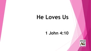 He Loves Us
1 John 4:10
 
