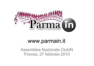 www.parmain.it
Assemblea Nazionale ClubIN
 Firenze, 27 febbraio 2010
 