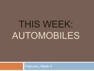 THIS WEEK:
AUTOMOBILES
February, Week 4
 