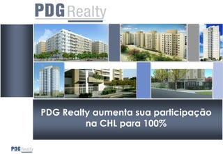 PDG Realty aumenta sua participação
         na CHL para 100%
 