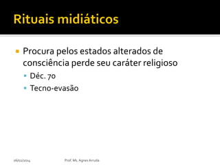 

Procura pelos estados alterados de
consciência perde seu caráter religioso
 Déc. 70
 Tecno-evasão

06/02/2014

Prof. Ms. Agnes Arruda

 
