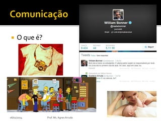 

O que é?

06/02/2014

Prof. Ms. Agnes Arruda

 