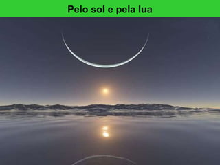 Pelo sol e pela lua 