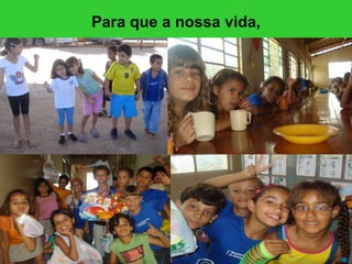 Para que a nossa vida, 