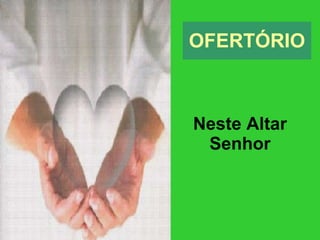 OFERTÓRIO Neste Altar Senhor 