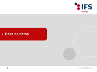 | 3 | www.ifs-certification.com
 Base de datos
 