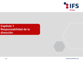 | 8 | www.ifs-certification.com
Capítulo 1
Responsabilidad de la
dirección
 