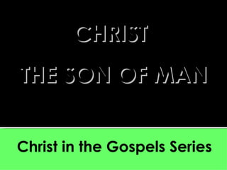 Christ in the Gospels Series LUKE CHRIST  THE SON OF MAN 