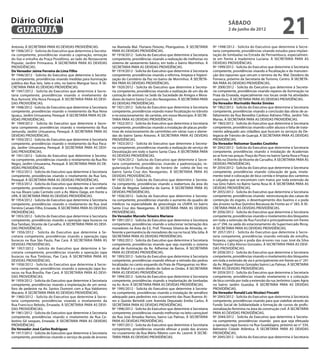 Diário Oficial
 GUARUJÁ
                                                                                                                                                sábado
                                                                                                                                                2 de junho de 2012
                                                                                                                                                                                     21
Antonio, À SECRETARIA PARA AS DEVIDAS PROVIDÊNCIAS.               na Alameda Mal. Floriano Peixoto, Pitangueiras. À SECRETARIA        Nº 1998/2012 - Solicita do Executivo que determine à Secre-
Nº 1906/2012 - Solicita do Executivo que determine à Secreta-     PARA AS DEVIDAS PROVIDÊNCIAS.                                       taria competente, providências visando estudos para implan-
ria competente, providências visando a capinação, remoção         Nº 1918/2012 - Solicita do Executivo que determine à Secretaria     tação de lombadas na Estrada de Pernambuco, especialmen-
do lixo e entulho da Praça Posidônio, ao lado do Restaurante      competente, providências visando a realização de melhorias no       te em frente à madeireira Luciana. À SECRETARIA PARA AS
Popular, Jardim Primavera. À SECRETARIA PARA AS DEVIDAS           sistema de saneamento básico, em todo o bairro Morrinhos. À         DEVIDAS PROVIDÊNCIAS.
PROVIDÊNCIAS.                                                     SECRETARIA PARA AS DEVIDAS PROVIDÊNCIAS.                            Nº 1999/2012 - Solicita do Executivo que determine à Secretaria
Do Vereador Jaime Ferreira de Lima Filho                          Nº 1919/2012 - Solicita do Executivo que determine à Secretaria     competente, providências visando a fiscalização e da manuten-
Nº 1946/2012 - Solicita do Executivo que determine à Secreta-     competente, providências visando a reforma, limpeza e higieni-      ção dos tapumes que cercam o terreno da Av. Mal. Deodoro da
ria competente, providências visando medidas para iluminação      zação do Cemitério da Paz no bairro de Morrinhos. À SECRETA-        Fonseca, próximo da Secretaria de Turismo, Centro. À SECRETA-
pública das Rua Seis, Sete e oito, no bairro Mangue Seco. À SE-   RIA PARA AS DEVIDAS PROVIDÊNCIAS.                                   RIA PARA AS DEVIDAS PROVIDÊNCIAS.
CRETARIA PARA AS DEVIDAS PROVIDÊNCIAS.                            Nº 1920/2012 - Solicita do Executivo que determine à Secreta-       Nº 2000/2012 - Solicita do Executivo que determine à Secreta-
Nº 1947/2012 - Solicita do Executivo que determine à Secre-       ria competente, providências visando a realização de um dia de      ria competente, providências visando reparos da iluminação na
taria competente, providências visando o nivelamento da           castração de animais na Sede da Sociedade de Amigos e Mora-         Praia da Enseada, especialmente nos locais onde há atividades
Rua Aymoré, Vila Nova Perequê. À SECRETARIA PARA AS DEVI-         dores do bairro Santa Cruz dos Navegantes. À SECRETARIA PARA        esportivas. À SECRETARIA PARA AS DEVIDAS PROVIDÊNCIAS.
DAS PROVIDÊNCIAS.                                                 AS DEVIDAS PROVIDÊNCIAS.                                            Do Vereador Marinaldo Nenke Simões
Nº 1948/2012 - Solicita do Executivo que determine à Secretaria   Nº 1921/2012 - Solicita do Executivo que determine à Secretaria     Nº 1962/2012 - Solicita do Executivo que determine à Secretaria
competente, providências visando o nivelamento da Rua Nova        competente, providências visando maior fiscalização no trânsito     competente, providências visando a conclusão das obras de as-
Iguaçu, Jardim Umuarama, Perequê. À SECRETARIA PARA AS DE-        e no estacionamento de carretas, em nosso Município. À SECRE-       faltamento da Rua Benedito Cardoso Adriano Filho, Jardim Três
VIDAS PROVIDÊNCIAS.                                               TARIA PARA AS DEVIDAS PROVIDÊNCIAS.                                 Marias. À SECRETARIA PARA AS DEVIDAS PROVIDÊNCIAS.
Nº 1949/2012 - Solicita do Executivo que determine à Secre-       Nº 1922/2012 - Solicita do Executivo que determine à Secretaria     Nº 1963/2012 - Solicita do Executivo que determine à Secretaria
taria competente, providências visando o nivelamento da Rua       competente, providências visando a instalação de placas proibi-     competente, providências visando coibir abusos e falta de trata-
Jamunda, Jardim Umuarama, Perequê. À SECRETARIA PARA AS           tivas de estacionamento de caminhões em várias ruas e alame-        mento adequado aos cidadãos que buscam os serviços da De-
DEVIDAS PROVIDÊNCIAS.                                             das do bairro Santo Antonio. À SECRETARIA PARA AS DEVIDAS           legacia de Trânsito de Guarujá. À SECRETARIA PARA AS DEVIDAS
Nº 1950/2012 - Solicita do Executivo que determine à Secretaria   PROVIDÊNCIAS.                                                       PROVIDÊNCIAS.
competente, providências visando o nivelamento da Rua Paca-       Nº 1923/2012 - Solicita do Executivo que determine à Secreta-       Do Vereador Nelsomar Guedes Coutinho
jás, Jardim Umuarama, Perequê. À SECRETARIA PARA AS DEVI-         ria competente, providências visando a realização de serviço de     Nº 2042/2012 - Solicita do Executivo que determine à Secretaria
DAS PROVIDÊNCIAS.                                                 Desratização em todo o bairro Santa Clara. À SECRETARIA PARA        competente, providências visando a instalação de Academias
Nº 1951/2012 - Solicita do Executivo que determine à Secreta-     AS DEVIDAS PROVIDÊNCIAS.                                            ao ar livre nas praças: Praça do Povo no bairro Santa Rosa e Praça
ria competente, providências visando o nivelamento da Rua Rio     Nº 1924/2012 - Solicita do Executivo que determine à Secre-         14 Bis no Distrito de Vicente de Carvalho. À SECRETARIA PARA AS
Negro, Jardim Umuarama, Perequê. À SECRETARIA PARA AS DE-         taria competente, providências visando a padronização, re-          DEVIDAS PROVIDÊNCIAS.
VIDAS PROVIDÊNCIAS.                                               gularização e fiscalização do horário de coleta de lixo no          Nº 2054/2012 - Solicita do Executivo que determine à Secretaria
Nº 1952/2012 - Solicita do Executivo que determine à Secretaria   bairro Santa Cruz dos Navegantes. À SECRETARIA PARA AS              competente, providências visando colocação de guia, nivela-
competente, providências visando o nivelamento da Rua Seis,       DEVIDAS PROVIDÊNCIAS.                                               mento total e colocação de bica corrida e limpeza dos canteiros
Perequê. À SECRETARIA PARA AS DEVIDAS PROVIDÊNCIAS.               Nº 1925/2012 - Solicita do Executivo que determine à Secreta-       e calçadas que se encontram com matos por toda extensão da
Nº 1953/2012 - Solicita do Executivo que determine à Secretaria   ria competente, providências visando a reabertura da área do        rua Gino Fabris no Bairro Santa Rosa III. À SECRETARIA PARA AS
competente, providências visando a instalação de um orelhão       Clube de Regatas Saldanha da Gama. À SECRETARIA PARA AS             DEVIDAS PROVIDÊNCIAS.
na rua Álvaro Leão Carmelo com a Av. Mário Daige, em frente a     DEVIDAS PROVIDÊNCIAS.                                               Nº 2055/2012 - Solicita do Executivo que determine à Secretaria
UPA. À SECRETARIA PARA AS DEVIDAS PROVIDÊNCIAS.                   Nº 1926/2012 - Solicita do Executivo que determine à Secreta-       competente, providências visando reestruturação das caixas de
Nº 1954/2012 - Solicita do Executivo que determine à Secretaria   ria competente, providências visando o aumento do quadro de         contenção do esgoto, o desentupimento dos bueiros e a poda
competente, providências visando o nivelamento da Rua José        médicos na especialidade de ginecologia na USAFA no bairro          das árvores na Rua Quintino Bocaiuva de Fronte ao n° 283. À SE-
Ferreira Canaes Filho, Enseada. À SECRETARIA PARA AS DEVIDAS      Santa Cruz dos Navegantes. À SECRETARIA PARA AS DEVIDAS             CRETARIA PARA AS DEVIDAS PROVIDÊNCIAS.
PROVIDÊNCIAS.                                                     PROVIDÊNCIAS.                                                       Nº 2056/2012 - Solicita do Executivo que determine à Secretaria
Nº 1955/2012 - Solicita do Executivo que determine à Secretaria   Do Vereador Marcelo Teixeira Mariano                                competente, providências visando o nivelamento dos bloquetes
competente, providências visando a operação tapa buracos na       Nº 1991/2012 - Solicita do Executivo que determine à Secretaria     em toda a extensão da Rua Funchal e principalmente em frente
Rua Tambaú, Vicente de Carvalho. À SECRETARIA PARA AS DEVI-       competente, providências visando a solucionar reclamação dos        ao n° 294, na saída do estacionamento do Supermercado Ricoy.
DAS PROVIDÊNCIAS.                                                 moradores na Área da E.E. Prof. Thereza Silveira de Almeida, re-    À SECRETARIA PARA AS DEVIDAS PROVIDÊNCIAS.
Nº 1956/2012 - Solicita do Executivo que determine à Se-          ferente a permanência de moradores de rua no local, Vila Júlia. À   Nº 2057/2012 - Solicita do Executivo que determine à Secre-
cretaria competente, providências visando a operação tapa         SECRETARIA PARA AS DEVIDAS PROVIDÊNCIAS.                            taria competente, providências visando retirada de entulho,
buracos na Rua São Paulo, Pae Cará. À SECRETARIA PARA AS          Nº 1992/2012 - Solicita do Executivo que determine à Secretaria     limpeza, capinação e poda das árvores nas ruas José da Silva
DEVIDAS PROVIDÊNCIAS.                                             competente, providências visando que seja mantido o sistema         Rainho e Cália Alonso Gonzales. À SECRETARIA PARA AS DEVI-
Nº 1957/2012 - Solicita do Executivo que determine à Se-          atual de iluminação da Av. Adhemar de Barros. À SECRETARIA          DAS PROVIDÊNCIAS.
cretaria competente, providências visando a operação tapa         PARA AS DEVIDAS PROVIDÊNCIAS.                                       Nº 2058/2012 - Solicita do Executivo que determine à Secretaria
buracos na Rua Timbiras, Pae Cará. À SECRETARIA PARA AS           Nº 1993/2012 - Solicita do Executivo que determine à Secretaria     competente, providências visando o nivelamento dos bloquetes
DEVIDAS PROVIDÊNCIAS.                                             competente, providências visando efetuar a retirada das pedras      em toda a extensão da via e principalmente em frente ao n° 241
Nº 1958/2012 - Solicita do Executivo que determine à Secre-       localizadas no canto esquerdo da Praia de Pitangueiras no Mor-      da Av. Miguel Alonso Gonzales bairro Las Palmas. À SECRETARIA
taria competente, providências visando a operação tapa bu-        ro do Maluf e o canto direito do Sobre as Ondas. À SECRETARIA       PARA AS DEVIDAS PROVIDÊNCIAS.
racos na Rua Brasília, Pae Cará. À SECRETARIA PARA AS DEVI-       PARA AS DEVIDAS PROVIDÊNCIAS.                                       Nº 2059/2012 - Solicita do Executivo que determine à Secretaria
DAS PROVIDÊNCIAS.                                                 Nº 1994/2012 - Solicita do Executivo que determine à Secretaria     competente, providências visando nivelamento e a colocação
Nº 1959/2012 - Solicita do Executivo que determine à Secretaria   competente, providências visando a implantação de lombadas          de bica corrida por toda a extensão da rua Jerônimo Lopes Agria
competente, providências visando a implantação de um semá-        na Av. Acre. À SECRETARIA PARA AS DEVIDAS PROVIDÊNCIAS.             no bairro Jardim Guaiúba. À SECRETARIA PARA AS DEVIDAS
foro de pedestre na Av. Santos Dumont com a Rua Valdomiro         Nº 1995/2012 - Solicita do Executivo que determine à Secreta-       PROVIDÊNCIAS.
Macário. À SECRETARIA PARA AS DEVIDAS PROVIDÊNCIAS.               ria competente, providências visando a instalação de semáforo       Do Vereador Ronald Luiz Nicolaci Fincatti
Nº 1960/2012 - Solicita do Executivo que determine à Secre-       adequado para pedestres nos cruzamento das Ruas Buenos Ai-          Nº 2043/2012 - Solicita do Executivo que determine à Secretaria
taria competente, providências visando o nivelamento da           res e Quinto Bertoldi com Avenida Deputado Emilio Carlos. À         competente, providências visando para que viabilize através do
Rua Francisco Rebolo, Enseada. À SECRETARIA PARA AS DEVI-         SECRETARIA PARA AS DEVIDAS PROVIDÊNCIAS.                            Fundo Social de Solidariedade a formação de cursos de profis-
DAS PROVIDÊNCIAS.                                                 Nº 1996/2012 - Solicita do Executivo que determine à Secretaria     sionalização feminina na área da construção civil. À SECRETARIA
Nº 1961/2012 - Solicita do Executivo que determine à Secretaria   competente, providências visando melhorias no leito carroçável      PARA AS DEVIDAS PROVIDÊNCIAS.
competente, providências visando o nivelamento da Rua Ce-         da Rua José Amadeu Ramos, bairro Las Palmas. À SECRETARIA           Nº 2044/2012 - Solicita do Executivo que determine à Secreta-
lestino Gil vasques, Enseada. À SECRETARIA PARA AS DEVIDAS        PARA AS DEVIDAS PROVIDÊNCIAS.                                       ria competente, providências visando para que seja efetuada
PROVIDÊNCIAS.                                                     Nº 1997/2012 - Solicita do Executivo que determine à Secretaria     a operação tapa buraco na Rua Guadalajara, próximo ao n° 334,
Do Vereador José Carlos Rodriguez                                 competente, providências visando efetuar a poda das árvores         Balneário Cidade Atlântica. À SECRETARIA PARA AS DEVIDAS
Nº 1917/2012 - Solicita do Executivo que determine à Secretaria   no cruzamento da Rua Mário Ribeiro com Av. Leomil. À SECRE-         PROVIDÊNCIAS.
competente, providências visando o serviço de poda de árvores     TARIA PARA AS DEVIDAS PROVIDÊNCIAS.                                 Nº 2045/2012 - Solicita do Executivo que determine à Secretaria
 