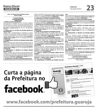 Diário Oficial
 GUARUJÁ
                                                                                                                                                 sábado
                                                                                                                                                 2 de junho de 2012
                                                                                                                                                                                     23
        Visto – Dr. Clayton Pessoa de Melo Lourenço                Pública nº 003/2012, sobre “serviços de base em diversas vias do    (+01)
                        Diretor Jurídico                           Município de Guarujá”. Discussão e votação únicas, adiadas          Requer do Executivo diversas informações acerca do sistema de
                                                                   (Art. 181, § 2º do Regimento Interno). Já distribuído.              saúde do Município. Discussão e votação únicas, adiadas (Art.
                      14ª Sessão Ordinária                         6 – Projeto de Lei nº 030/2012, do Vereador Ituo Sato               181, § 2º do Regimento Interno). Já distribuído.
                    em 05 de junho de 2012                         “Institui o Programa de Apoio Psicológico e de Orientação as        13 – Requerimento nº 079/2012, do Vereador Ituo Sato
                        ORDEM DO DIA                               Mães de Filhos Portadores de Síndrome de Down e dá outras           Requer Executivo diversas informações acerca da saída da sede
1 – Ofício nº 315/2012, do Executivo                               Providências”. Discussão e votação únicas, adiadas (Art. 181, §     do 21º Batalhão de Polícia Militar do bairro do Tombo. Discussão
Veta totalmente o Autógrafo de Lei nº 015/2012, originário         2º do Regimento Interno). Já distribuído.                           e votação únicas, adiadas (Art. 181, § 2º do Regimento Interno).
do Projeto de Lei nº 019/2012, de autoria do Vereador Edilson      7 – Projeto de Lei nº 031/2012, do Vereador Ituo Sato               Já distribuído.
Dias de Andrade, que “Altera e acrescenta dispositivos da Lei      “Institui o Programa de Assistência Médica e Psicológica aos        14 – Requerimento nº 082/2012, do Vereador Marinaldo
nº 3.752 de 19 de maio de 2009 e dá outras providências”.          Professores da Rede Pública de Educação do Município de             Nenke Simões
Discussão e votação únicas (Art. 205, § 4º do Regimento            Guarujá, Portadores da Síndrome de Burnout”. Discussão e            Requer do Executivo diversas informações acerca do
Interno).                                                          votação únicas, adiadas (Art. 181, § 2º do Regimento Interno).      cumprimento da Lei Municipal nº 3.721 – “Lei Cidade Limpa”.
2 – Projeto de Lei nº 011/2012, do Vereador Ronald Luiz            Já distribuído.                                                     Discussão e votação únicas (Art. 181, § 2º do Regimento
Nicolaci Fincatti                                                  8 – Projeto de Lei nº 033/2012, do Vereador Ituo Sato               Interno).
“Dispõe sobre a obrigatoriedade da realização de exames            “Exige dos estabelecimentos de grande porte que lidam               15 – Requerimento nº 083/2012, do Vereador Gilberto
periódicos, dos funcionários públicos municipais de Guarujá,       com alimentos para consumo, controle de vetores e pragas            Benzi
e dá outras providências”, com Parecer favorável do Relator        sinantrópicas”. Discussão e votação únicas, adiadas (Art. 181,      Requer do Executivo diversas informações acerca da
especial, Vereador Jaime Ferreira de Lima Filho. Discussão e       § 2º do Regimento Interno). Já distribuído.                         implantação do estacionamento de caminhões na rodovia
votação únicas, adiadas (Art. 181, § 2º do Regimento Interno).     9 – Projeto de Lei nº 032/2012, do Vereador Ituo Sato               Cônego Domênico Rangoni. Discussão e votação únicas (Art.
Já distribuído.                                                    “Dispõe sobre autorização de utilização dos espaços publicitários   181, § 2º do Regimento Interno).
3 – Requerimento nº 081/2012, do Vereador Antonio Addis            no transporte coletivo para campanhas educativas contra             16 – Requerimento nº 084/2012, do Vereador Gilberto
Filho (+04)                                                        violência à mulher”. Discussão e votação únicas, adiadas (Art.      Benzi
Requer a pautação, para a Ordem do Dia da próxima Sessão, do       181, § 2º do Regimento Interno). Já distribuído.                    Requer do Executivo diversas informações acerca da área
Projeto de Lei nº 062/2012, do Vereador Antonio Addis Filho, que   10 – Requerimento nº 076/2012, do Vereador Jaime Ferreira           ocupada pela empresa Saenge – Engenharia de Saneamento e
“Regulamenta a colocação de placas informativas em todas as        de Lima Filho                                                       Edificações, na esquina das ruas Romulo Silva Lira e Brigadeiro
obras públicas realizadas no Município de Guarujá”. Discussão e    Requer do D.E.R./SP – Departamento de Estrada e Rodagem             Eduardo Gomes. Discussão e votação únicas (Art. 181, § 2º do
votação únicas, adiadas (Art. 181, § 2º do Regimento Interno).     do Estado de São Paulo, diversas informações acerca do radar        Regimento Interno).
Já distribuído.                                                    instalado no início da Rodovia Ariovaldo de Almeida Viana.          17 – Requerimento nº 086/2012, do Vereador Marcelo
4 – Requerimento nº 085/2012, do Vereador Marcelo                  Discussão e votação únicas, adiadas (Art. 181, § 2º do              Teixeira Mariano
Squassoni (+04)                                                    Regimento Interno). Já distribuído.                                 Requer do Executivo cópia do Projeto de Viabilização do centro
Requer a pautação, para a Ordem do Dia da presente Sessão,         11 – Moção nº 033/2012, do Vereador Edilson Dias de                 de Convenções do Município. Discussão e votação únicas (Art.
do Projeto de Lei nº 064/2012, do Vereador Marcelo Squassoni,      Andrade                                                             181, § 2º do Regimento Interno).
que “Denomina Felipe Yañez Longano nome de Rua e dá outras         A Câmara Municipal de Guarujá congratula-se com o Governo                  Departamento Legislativo, em 31 de maio de 2012.
providências”. Discussão e votação únicas, adiadas (Art. 181, §    Federal pela iniciativa de baixar os juros dos bancos públicos.                     Fernando de Matos Fagundes
2º do Regimento Interno). Já distribuído.                          Discussão e votação únicas, adiadas (Art. 181, § 2º do                            Chefe do Departamento Legislativo
5 – Requerimento nº 067/2012, do Vereador Valter Suman             Regimento Interno). Já distribuído.                                       De Acordo - Dr. Clayton Pessoa de Melo Lourenço
Requer do Executivo diversas informações acerca da Concorrência    12 – Requerimento nº 078/2012, do Vereador Ituo Sato                                         Diretor Jurídico




 Curta a página
 da Prefeitura no



      www.facebook.com/prefeitura.guaruja
 