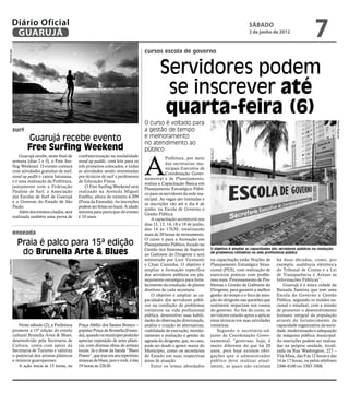 Diário Oficial
          GUARUJÁ
                                                                                                                                                 sábado
                                                                                                                                                 2 de junho de 2012
                                                                                                                                                                                       7
                                                                                      cursos escola de governo
Reprodução




                                                                                              Servidores podem
                                                                                               se inscrever até
                                                                                               quarta-feira (6)
                                                                                      O curso é voltado para




                                                                                                                                                                                                      Pedro Rezende
          surf                                                                        a gestão de tempo
                  Guarujá recebe evento                                               e melhoramento
                                                                                      no atendimento ao
                  Free Surfing Weekend                                                público



                                                                                      A
              Guarujá recebe, neste final de   confraternização na modalidade
                                                                                                  Prefeitura, por meio
          semana (dias 2 e 3), o Free Sur-     stand up paddle, com kits para os
                                                                                                  das secretarias mu-
          fing Weekend. O evento contará       três primeiros colocados, e todas
                                                                                                  nicipais Executiva de
          com atividades gratuitas de surf,    as atividades sendo ministradas
                                                                                                  Coordenação Gover-
          stand up padlle e canoa havaiana,    por técnicos de surf e professores
                                                                                      namental e de Planejamento,
          e é uma realização da Prefeitura,    de Educação Física.
                                                                                      realiza a Capacitação Básica em
          juntamente com a Federação               O Free Surfing Weekend será
                                                                                      Planejamento Estratégico Públi-
          Paulista de Surf, a Associação       realizado na Avenida Miguel
                                                                                      co para os servidores da rede mu-
          das Escolas de Surf de Guarujá       Estéfno, altura do número 4.209
                                                                                      nicipal. As vagas são limitadas e
          e o Governo do Estado de São         (Praia da Enseada). As inscrições
                                                                                      as inscrições vão até o dia 6 de
          Paulo.                               podem ser feitas no local. A idade
                                                                                      junho, na Escola de Governo e
              Além dos eventos citados, será   mínima para participar do evento
                                                                                      Gestão Pública.
          realizada também uma prova de        é 10 anos.
                                                                                          A capacitação acontecerá nos
                                                                                      dias 12, 13, 14, 18 e 19 de junho,
                                                                                      das 14 às 17h30, totalizando
          enseada                                                                     mais de 20 horas de treinamento.
                                                                                      O curso é para a formação em
              Praia é palco para 15ª edição                                           Planejamento Público, focado na
               do Brunella Arte & Blues                                               Gestão dos Sistemas de Suporte       O objetivo é ampliar as capacidades dos servidores públicos na condução
                                                                                                                           de problemas rotineiros na vida profissional pública
                                                                                      ao Gabinete do Dirigente e será
                                                                                      ministrado por Luiz Vicensotti       na capacitação estão Noções de        há duas décadas, como, por
Arquivo/PMG




                                                                                      e César Caminha. O objetivo é        Planejamento Estratégico Situa-       exemplo, audiência eletrônica
                                                                                      ampliar a formação específica        cional (PES), com realização de       do Tribunal de Contas e a Lei
                                                                                      dos servidores públicos em pla-      exercícios práticos com proble-       de Transparência e Acesso às
                                                                                      nejamento estratégico para forta-    mas reais, Processamento de Pro-      Informações Públicas”.
                                                                                      lecimento da condução de planos      blemas e Gestão de Gabinete do           Guarujá é a única cidade da
                                                                                      diretivos de cada secretaria.        Dirigente, para garantir a melhor     Baixada Santista que tem uma
                                                                                          O objetivo é ampliar as ca-      gestão do tempo e o foco de aten-     Escola do Governo e Gestão
                                                                                      pacidades dos servidores públi-      ção do dirigente nas questões que     Pública, seguindo os moldes na-
                                                                                      cos na condução de problemas         realmente impactam nos rumos          cional e estadual, com a missão
                                                                                      rotineiros na vida profissional      do governo. Ao fim do curso, os       de promover o desenvolvimento
                                                                                      pública, desenvolver suas habili-    servidores estarão aptos a aplicar    humano integral da população
                                                                                      dades de observação direcionada,     estas técnicas em suas atividades     através do fortalecimento da
             Neste sábado (2), a Prefeitura    Praça Abílio dos Santos Branco –       análise e criação de alternativas,   rotineiras.                           capacidade organizativa da socie-
          promove a 15ª edição do evento       popular Praça da Brunella (Ensea-      viabilidade de execução, monito-         Segundo o secretário-ad-          dade, modernização e adequação
          cultural Brunella Artes & Blues,     da), quando os munícipes poderão       ramento e avaliação e gestão da      junto de Coordenação Gover-           da máquina pública municipal.
          desenvolvido pela Secretaria de      apreciar exposição de artes plásti-    agenda do dirigente, que, no caso,   namental, “governar, hoje, é          As inscrições podem ser realiza-
          Cultura, conta com apoio da          cas, com diversas obras de artistas    pode ser desde o gestor maior do     muito diferente do que há 20          das na própria unidade, locali-
          Secretaria de Turismo e valoriza     locais. Já o show da banda “Blues      Município, como os secretários       anos, pois hoje existem obri-         zada na Rua Washington, 227 –
          o potencial dos artistas plásticos   Power”, que traz em seu repertório     de Estado em suas respectivas        gações que o administrador            Vila Maia, das 9 às 12 horas e das
          e músicos guarujaenses.              músicas de blues, jazz e rock, é das   áreas de atuação.                    público deve realizar atual-          14 às 17 horas, ou pelos telefones
             A ação inicia às 15 horas, na     19 horas às 22h30.                         Entre os temas abordados         mente, as quais não existiam          3386-4160 ou 3383-7008.
 