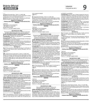 Diário Oficial
 GUARUJÁ
                                                                                                                                                      sábado
                                                                                                                                                      2 de junho de 2012
                                                                                                                                                                                                 9
(…)                                                                  com a seguinte redação:                                               cia familiar e comunitária;
c) Regiane Fernandes Rosa – Pront. nº 13.908”. (NR)                  “Art. 2º (...)                                                        Considerando outrossim, que o Projeto Estadual do Leite, de-
Art. 2º Permanecem inalteradas as demais disposições contidas        (...)                                                                 nominado “VIVALEITE”, é destinado ao atendimento às crianças
no Decreto nº. 9.713, de 19 de janeiro de 2012.                      VI – Alexandre de Oliveira – Pront. nº 13.302.” (AC)                  carentes, de faixa etária entre 06 (seis) meses e 06 (seis) anos
Art. 3º Este Decreto entra em vigor na data de sua publicação.       Art. 2º Permanecem inalteradas as demais disposições contidas         de idade, mediante a distribuição gratuita de leite fluído pas-
Art. 4º Revogam-se as disposições em contrário.                      no Decretos nºs 9.757, de 08 de fevereiro de 2012, 9.806, de 16 de    teurizado, com teor de gordura mínimo de 3% (três por cento), e
                   Registre-se e Publique-se.                        março de 2012, e 9.863, de 27 de abril de 2012.                       enriquecido com Ferro (Fe) e Vitaminas A e D;
  Prefeitura Municipal de Guarujá, em 29 de maio de 2012.            Art. 3º Este Decreto entra em vigor na data de sua publicação.        Considerando, ademais, o disposto no artigo 7º do Decreto
                            PREFEITA                                 Art. 4º Revogam-se as disposições em contrário.                       Estadual nº 44.569, de 22 de dezembro de 1999, alterado pelo
“LEIN”/rdl                                                                              Registre-se e Publique-se.                         Decreto Estadual nº 45.014, de 28 de junho de 2000;
Registrado no Livro Competente                                          Prefeitura Municipal de Guarujá, em 29 de maio de 2012.            Considerando, ainda, a necessidade de dar continuidade aos
“UAE GBPRE”, em 29.05.2012                                                                       PREFEITA                                  trabalhos realizados pela presente Comissão;
Renata Disaró Lacerda                                                “LEIN”/rdl                                                            Considerando, também, o que consta o artigo 1º do Decreto
Pront. n.º 11.130, que o digitei e assino                            Registrado no Livro Competente                                        Estadual nº 56.674, de 19 de janeiro de 2011; e,
                                                                     “UAE GBPRE”, em 29.05.2012                                            Considerando finalmente, o que consta do Ofício da Secretaria
                     D E C R E T O Nº 9.903.                         Renata Disaró Lacerda                                                 Municipal de Saúde nº 02/2012;
   “Acrescenta dispositivo ao Decreto nº 7.990, de 13 de março       Pront. n.º 11.130, que o digitei e assino                                                       DECRETA:
      de 2007 e demais alterações, e dá outras providências.”                                                                              Art. 1º O inciso I, do artigo 2º, do Decreto nº 9.459, de 29 de
MARIA ANTONIETA DE BRITO, Prefeita Municipal de Guaru-                                       D E C R E T O Nº 9.905.                       junho de 2011, passa a vigorar com a seguinte redação:
já, no uso das atribuições que a lei lhe confere;                       “Acrescenta dispositivo ao Decreto nº 9.523, de 10 de agosto       “Art. 2º (...)
Considerando o disposto no artigo 843, § 1º, da Consolidação               de 2011, que Instituiu a Comissão Permanente destinada          I - Representante da Secretaria de Desenvolvimento Social do
das Leis do Trabalho – CLT;                                                 a auxiliar no planejamento, coordenação e organização          Estado de São Paulo – Jucimara Dias Araújo Rodrigues – RG nº
Considerando a necessidade de Representação do Município                   de Programas Sócioeducativos e dá outras providências.”         10.996.344-1;
nas audiências da Justiça do Trabalho;                               MARIA ANTONIETA DE BRITO, Prefeita Municipal de Guaru-                (…).” (NR)
Considerando, ainda, a necessidade de dar continuidade aos           já, no uso das atribuições que a lei lhe confere;                     Art. 2º Permanecem inalteradas as demais disposições contidas
trabalhos da Comissão Permanente destinada a representar o           Considerando que o Programa “Jovens no Exercício da Cidada-           no Decreto no 9.459, de 29 de junho de 2011.
Município nas audiências da Justiça do Trabalho; e,                  nia” consiste na mobilização da Administração Municipal e da          Art. 3º Este Decreto entra em vigor na data de sua publicação,
Considerando, por fim, o que consta do Ofício da Divisão de          Sociedade, visando resgatar a cidadania e a identidade dos jo-        retroagindo seus efeitos para convalidação dos atos que se fize-
Procuradoria Judicial Trabalhista nº 47/12;                          vens guarujaenses;                                                    rem necessários.
                          DECRETA:                                   Considerando, outrossim, que o Programa tem, como escopo, a           Art. 4º Revogam-se as disposições em contrário.
Art. 1º Fica acrescido o inciso XVII, ao artigo 2º, do Decreto nº    capacitação e inserção dos jovens Guarujaenses ao mercado de                             Registre-se e Publique-se.
7.990, de 13 de março de 2007 e demais alterações, com a se-         trabalho, assim como o fortalecimento da participação da socie-         Prefeitura Municipal de Guarujá, em 29 de maio de 2012.
guinte redação:                                                      dade nas políticas e ações de geração de emprego e renda;                                         PREFEITA
“Art. 2º (...)                                                       Considerando, ainda, que o aludido Programa visa à criação de         “LEIN”/rdl
(...)                                                                novas oportunidades de emprego aos jovens de nossa cidade,            Registrado no Livro Competente
XVII – Paulo Francisco Leme Franco – Pront. nº 16.902.” (AC)         uma vez constatado que, a falta de oportunidade profissional          “UAE GBPRE”, em 29.05.2012
Art. 2º Permanecem inalteradas as demais disposições contidas        desencadeia uma série de outras problemáticas sociais, sendo          Renata Disaró Lacerda
no Decreto nº 7.990, de 13 de março de 2007, 8.647, de 12 de         inclusive, uma das principais causas de violência;                    Pront. n.º 11.130, que o digitei e assino
fevereiro de 2009, 8.665, de 16 de março de 2009, 8.673, de 25       Considerando, ademais, a necessidade de dar continuidade
de março de 2009, 8.882, de 18 de março de 2010, e 9.422, de 03      aos trabalhos realizados pela Comissão Permanente destinada                                  D E C R E T O Nº 9.907.
de junho de 2011.                                                    a auxiliar no planejamento, coordenação e organização de Pro-         “Altera dispositivo do Decreto nº 9.194, de 28 de janeiro de 2011,
Art. 3º Este Decreto entra em vigor na data de sua publicação.       gramas Sócioeducativos; e,                                             alterado pelos Decretos nºs 9.579, de 29 de setembro de 2011, e
Art. 4º Revogam-se as disposições em contrário.                      Considerando, por fim, o que consta do Memorando da Unida-                  9.705, de 05 de janeiro de 2012, e dá outras providências.”
                   Registre-se e Publique-se.                        de de Assuntos Estratégicos nº 066/2012;                              MARIA ANTONIETA DE BRITO, Prefeita Municipal de Guaru-
   Prefeitura Municipal de Guarujá, em 29 de maio de 2012.                                        DECRETA:                                 já, no uso das atribuições que a lei lhe confere;
                            PREFEITA                                 Art. 1º Fica acrescido o inciso XIII, ao artigo 2º, do Decreto nº     Considerando a implantação da Lei Complementar nº 122, de
“LEIN”/rdl                                                           9.523, de 10 de agosto de 2011, com a seguinte redação:               30 de dezembro de 2009, e a necessidade de se estabelecer nor-
Registrado no Livro Competente                                       “Art. 2º...                                                           mas como forma de promover o melhor aproveitamento dos
“UAE GBPRE”, em 29.05.2012                                           (...)                                                                 profissionais do magistério;
Renata Disaró Lacerda                                                XIII – Ronie Roberto Calixto dos Santos – Pront. nº. 14.185.” (AC)    Considerando, ainda, a necessidade de dar continuidade aos
Pront. n.º 11.130, que o digitei e assino                            Art. 2º Permanecem inalteradas as demais disposições contidas         estudos referentes ao processo de atribuição de aulas e classes;
                                                                     no Decreto nº 9.523, de 10 de agosto de 2011.                         Considerando, ademais, que o processo de atribuição de aulas
                    D E C R E T O Nº 9.904.                          Art. 3º Este Decreto entra em vigor na data de sua publicação.        e classes permanece no decorrer do ano letivo; e,
 “Acrescenta dispositivo ao Decreto nº 9.757, de 08 de fevereiro     Art. 4º Revogam-se as disposições em contrário.                       Considerando, finalmente, o que consta do Ofício da Secretaria
  de 2012, alterado pelos Decretos nºs 9.806, de 16 de março de                            Registre-se e Publique-se.                      Municipal de Educação nº 1244/2012,
 2012, e 9.863, de 27 de abril de 2012, e dá outras providências.”      Prefeitura Municipal de Guarujá, em 29 de maio de 2012.                                        DECRETA:
MARIA ANTONIETA DE BRITO, Prefeita Municipal de Guaru-                                              PREFEITA                               Art. 1º A alínea “f”, do inciso I, do artigo 2º, do Decreto nº 9.194,
já, no uso das atribuições que a lei lhe confere;                    “LEIN”/rdl                                                            de 28 de janeiro de 2011, alterado pelos Decretos nºs 9.579, de
Considerando os princípios que regem a administração públi-          Registrado no Livro Competente                                        29 de setembro de 2011, e 9.705, de 05 de janeiro de 2012, passa
ca, notadamente, o da legalidade e o da eficiência;                  “UAE GBPRE”, em 29.05.2012                                            a vigorar com a seguinte redação:
Considerando, ademais, a necessidade de se estabelecer uma           Renata Disaró Lacerda                                                 “Art. 2º (...)
equipe que dê suporte às ações e possa adotar as diversas pro-       Pront. n.º 11.130, que o digitei e assino                             I - (...)
vidências demandadas e assim garantir maior eficiência às ativi-                                                                           f) Ivelise Maria Salles Padovan Viudes - Pront. nº 19.164.” (NR)
dades do Gabinete de Gestão Integrada Municipal;                                          D E C R E T O Nº 9.906.                          Art. 2º Permanecem inalteradas as demais disposições contidas
Considerando, ainda, a necessidade de adequar a composição                     “Altera dispositivo do Decreto nº 9.459, de 29              nos Decretos nºs 9.194, de 28 de janeiro de 2011, e 9.579, de 29
da Comissão Permanente de Suporte às atividades do Gabinete                     de junho de 2011, e dá outras providências.”               de setembro de 2011.
de Gestão Integrada Municipal – GGIM; e,                             MARIA ANTONIETA DE BRITO, Prefeita Municipal de Guaru-                Art. 3º Este Decreto entra em vigor na data de sua publicação,
Considerando, por fim, o que consta do Memorando da Unida-           já, no uso das atribuições que a lei lhe confere;                     retroagindo seus efeitos a partir de 03 de abril do corrente ano.
de de Assuntos Estratégicos nº 067/2012;                             Considerando que é dever da família, da comunidade, da so-            Art. 4º Revogam-se as disposições em contrário, em especial o
                          DECRETA:                                   ciedade em geral e do poder público assegurar, com absoluta           Decreto nº 9.705, de 06 de janeiro de 2012.
Art. 1º Fica acrescido o inciso VI, ao artigo 2º, do Decreto nº      prioridade, a efetivação dos direitos referentes à vida, à saúde, à                       Registre-se e Publique-se.
9.757, de 08 de fevereiro de 2012, alterado pelos Decretos nºs       alimentação, à educação, ao esporte, ao lazer, à profissionaliza-       Prefeitura Municipal de Guarujá, em 29 de maio de 2012.
9.806, de 16 de março de 2012 e 9.863, de 27 de abril de 2012,       ção, à cultura, à dignidade, ao respeito, à liberdade e à convivên-                                 PREFEITA
 