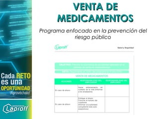 VENTA DEVENTA DE
MEDICAMENTOSMEDICAMENTOS
Programa enfocado en la prevención del
riesgo público
 