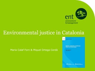 Environmental justice in Catalonia Maria Calaf Forn & Miquel Ortega Cerdà 