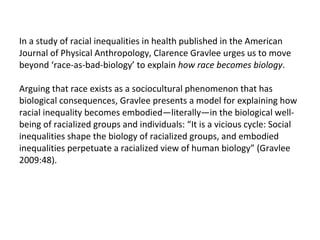 In a study of racial inequalities in health published in the American Journal of Physical Anthropology, Clarence Gravlee u...