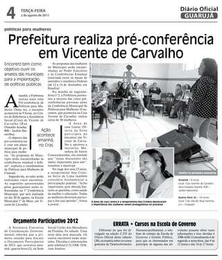 4           teRçA-feiRA
             2 de agosto de 2011
                                                                                                                                                                    Diário Oficial
                                                                                                                                                                     GUARUJÁ

políticas para mulheres


   Prefeitura realiza pré-conferência
        em Vicente de Carvalho
Encontro tem como                     As propostas das mulheres




                                                                       Fotos Douglas Vital
                                  do Município serão encami-
objetivo ouvir os                 nhadas ao Poder Executivo
anseios das munícipes             e às Conferências Estadual
                                  (realizada entre os meses de
para a implantação                setembro e outubro) e Federal
de políticas públicas             (de 12 a 14 de dezembro, em
                                  Brasília).
                                      Na manhã de segunda-



A
            manhã, a Prefeitura feira (1º), a Prefeitura promo-
            realiza mais uma veu a terceira das cinco pré-
            Pré-conferência de conferências previstas antes
            Políticas para Mu- da Conferência Municipal de
lheres. Desta vez, o encontro Políticas para Mulheres. O en-
acontecerá às 9 horas, no Cen- contro, que aconteceu no Cras
tro de Referência a Assistência Vicente de Carvalho, reuniu
Social (Cras) de Vicente de cerca de 30 mulheres.
Car valho (Rua                                     A dona de
Oswaldo Aranha,                                casa Lenice Oli-
800 – Jardim Ma-               Ação            ve i r a d a S i l va
ravilha).                  acontece            participou do
     O objetivo das                            encontro em Vi-
pré-conferências            amanhã,            cente de Carva-
é criar um plano             no Cras           lho e aprovou a
municipal de po-                               iniciativa. Mo-
lítica para mulhe-                             radora do bairro
res. “As propostas do Muni- Conceiçãozinha, ela entende
cípio serão encaminhadas às que “essas discussões são
conferências estadual e fede- muito importante para nós”,
ral”, explicou a coordenadora ressaltou a munícipe.
de Políticas para Mulheres de         No auge dos seus 23 anos,
Guarujá.                          a recepcionista Ana Cristi-                                                                                                     Confira os próximos encontros
     Segundo ela, ao todo, serão na Serra de Lima também
realizados cinco encontros. considera fundamental a                                                                                                               Amanhã – 9 horas
As sugestões apresentadas participação popular. “Acho                                                                                                             Local: Cras Vicente de Carvalho
pelas guarujaenses serão re- importante, pois aborda bas-                                                                                                         (Rua Oswaldo Aranha, 800 –
ferendadas na 1ª Conferência tante as questões, como saúde                                                                                                        Jardim Maravilha)
Municipal, que será realizada da mulher e educação. Todas
no dia 20 de agosto, na Escola as mulheres deveriam partici-                                                                                                      Quinta-feira (4) – 14 horas
Municipal 1º de Maio, em Vi- par e dar sua opinião”, frisou                                  A dona de casa Lenice e a recepcionista Ana Cristina destacaram      Local: Cras Vila Rã (Rua Iracema,
cente de Carvalho.                a jovem.                                                   a importância das mulheres serem protagonistas no processo           s/n – Enseada)




       orçamento Participativo 2012
   A Secretaria Executiva          Social União dos Moradores
                                                                                                               ERRATA • Cursos na Escola de Governo
de Coordenação Governa-            da Prainha, foi adiada. Uma                                     Diferente do que foi di-       Humano-profissional, o tele-    vidades possam obter mais
mental informa que a pri-          nova data será marcada. Os                                  vulgado na edição 2.332 do         fone de contato da Escola de    informações e tirar dúvidas é
meira reunião para discutir        outros encontros estão man-                                 Diário Oficial deste sábado        Governo e Gestão Pública,       3386-4160. O atendimento é de
o Orçamento Participativo          tidos. Dúvidas e informações                                (30), na matéria sobre os cursos   para que os interessados em     segunda a sexta-feira, das 9 às
de 2012, que ocorreria ama-        pelo telefone (13) 3308-7438,                               gratuitos de Desenvolvimento       participar de alguma das ati-   12 horas e das 14 às 17 horas.
nhã, quarta-feira (3), na Sede     com Joselito.
 