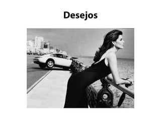 Desenvolver produtos que satisfaçam essas necessidades.Desejos